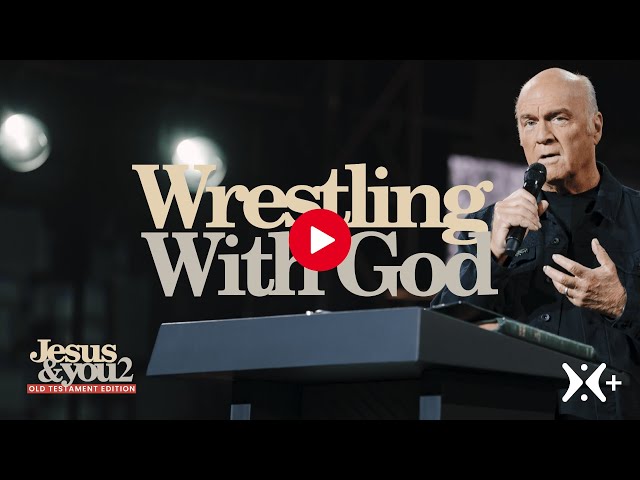 Wrestling With God | Pastor Greg Laurie