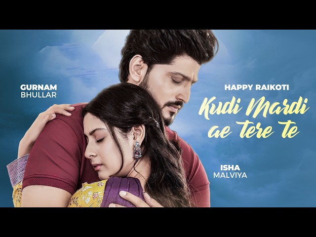 Kudi Mardi Ae Tere Te (HD Video) | Happy Raikoti | Gurnam Bhullar | Isha Malviya | PunjabI Songs
