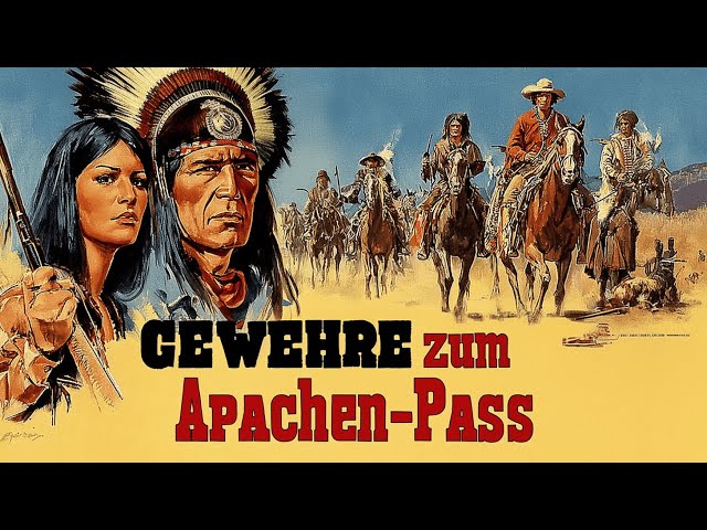 GEWEHRE ZUM APACHEN-PAß | Klassischer Western voller Spannung & Action