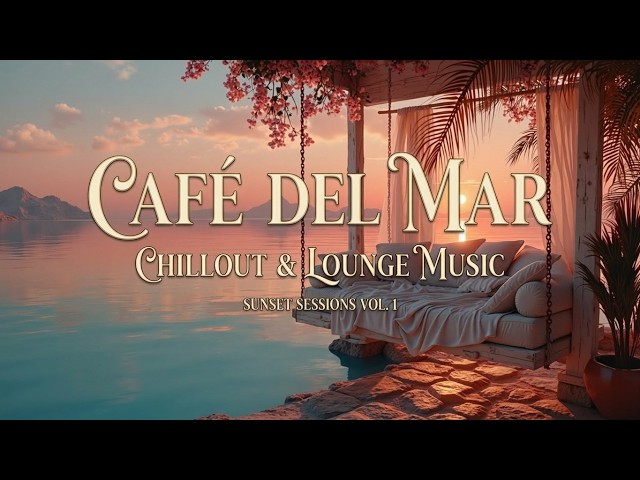 Café del Mar Music Lounge 🌅 Sunset Ibiza Chillout Mix Relax