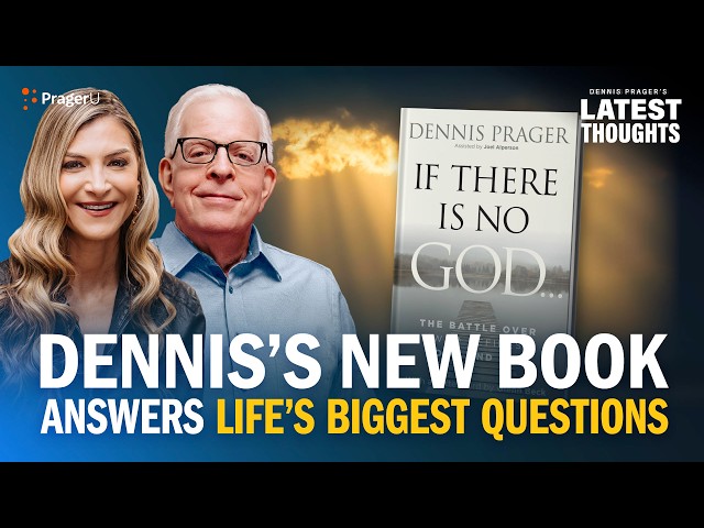 Dennis’s New Book Answers Life’s Biggest Questions | Dennis Prager's Latest Thoughts | PragerU