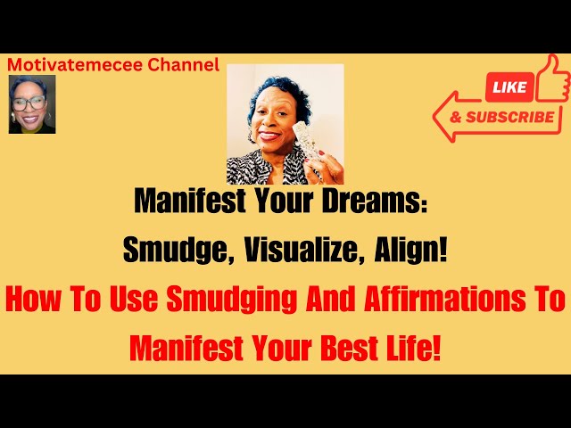 Manifest Your Dreams: How To Smudge, Visualize, and Align With The Universe