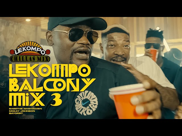 Lekompo Balcony Mix 3 with Ba Bethe Gashoazen; Bayor 97 & Mckay Johnson.