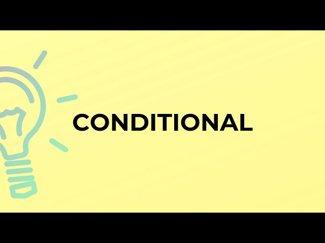 What is the meaning of the word CONDITIONAL?