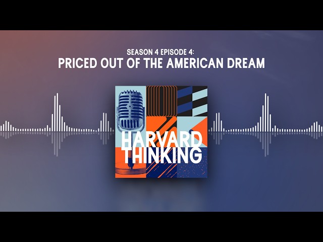 Harvard Thinking: Priced out of the American dream