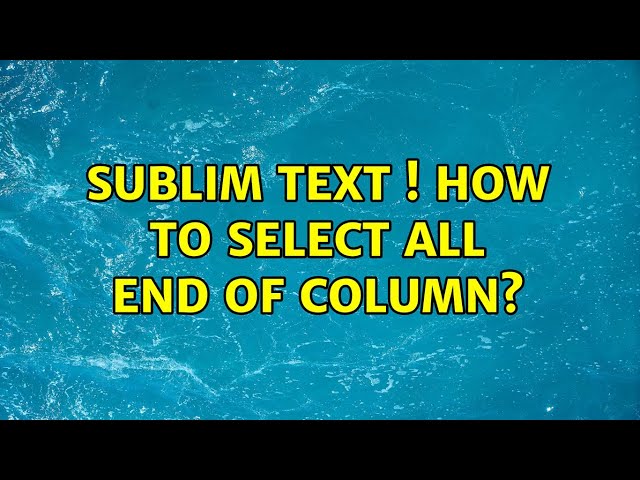 Sublim text ! how to select all end of column?