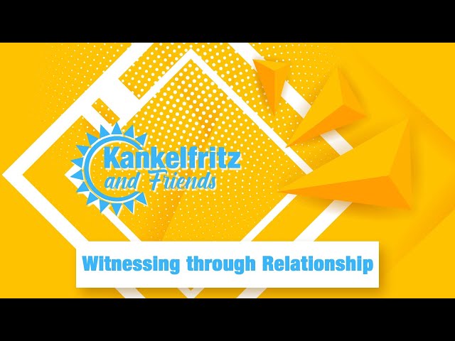Kankelfritz & Friends // Witnessing through Relationship