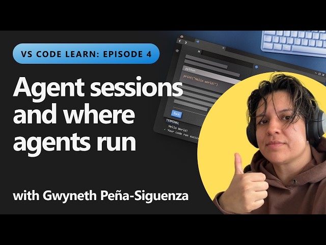 Agent sessions and where agents run | Ep 4 of 6 - VS Code Learn