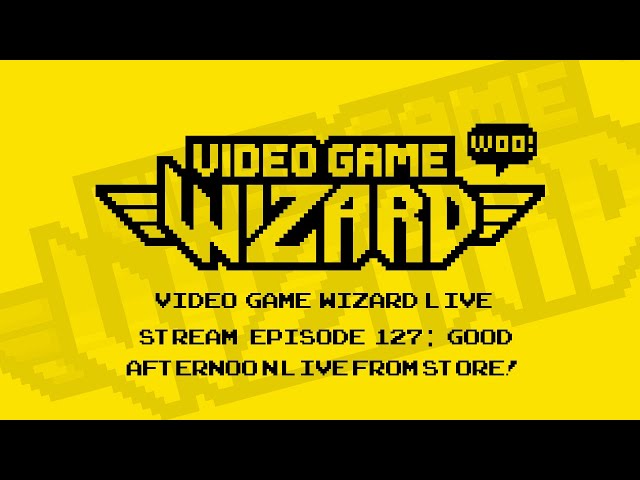 VIDEO GAME WIZARD LIVE STREAM EPISODE 127: Good Afternoon From....The STORE!