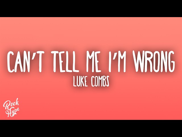 Luke Combs - Can’t Tell Me I’m Wrong