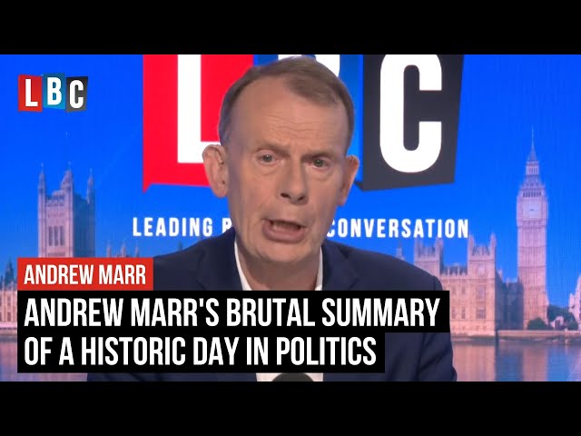 Andrew Marr's brutal summary of a historic day in politics | LBC