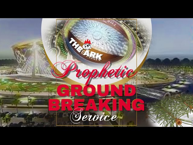 THE ARK PROPHETIC GROUNDBREAKING SERVICE