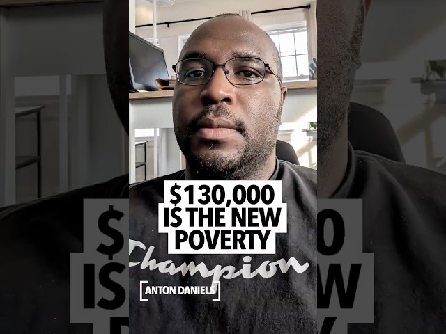 Man says you are living in poverty if you are making at least $130,000 a year, that's the new poor
