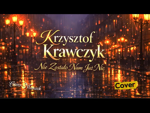 💔 Krzysztof Krawczyk – Nie Zostało Nam Już Nic 🌙 Cover 2026 | Cover-Maniak