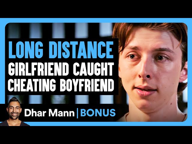 LONG DISTANCE Girlfriend Caught CHEATING BOYFRIEND | Dhar Mann Bonus!