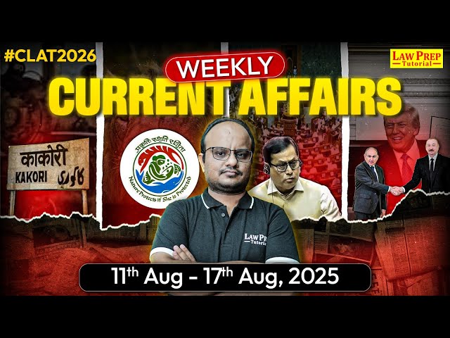 CLAT 2026: Weekly Current Affair & GK (11th Aug - 17th Aug 2025) | GK & Current Affairs for CLAT