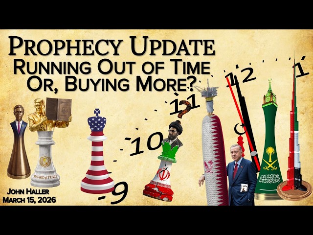 2026 03 15 John Haller's Prophecy Update “Running Out of Time or Buying More?”