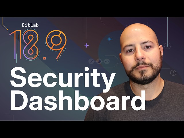 New GitLab Security Dashboard (18.9): Vulnerability Management & Risk Scoring