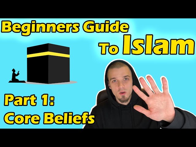 Beginners Guide to Islam Part 1: Core Beliefs