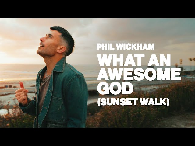 Phil Wickham - What An Awesome God (Sunset Walk)