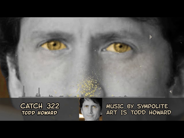 Catch 322 - Todd Howard