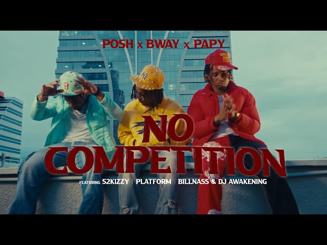 Posh x Bway x Papy ft S2Kizzy, Platform, Billnass & DjAwakening -No Competition (Official Video)