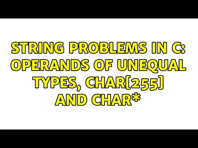String problems in C: operands of unequal types, char[255] and char\*