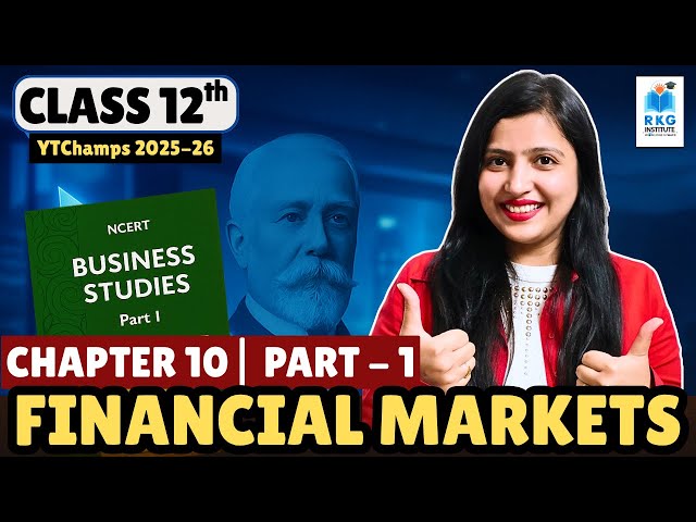 Class 12 Business Studies Chapter 10 : Financial Markets | Part 1