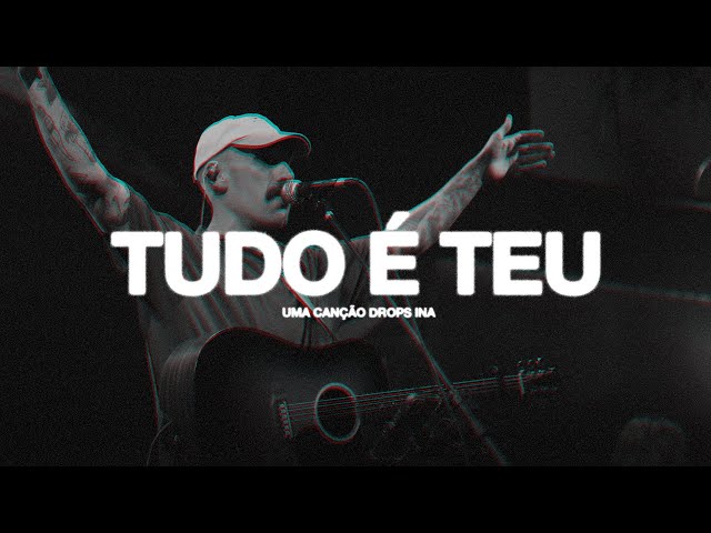 Tudo é Teu (Ao Vivo) • DROPS