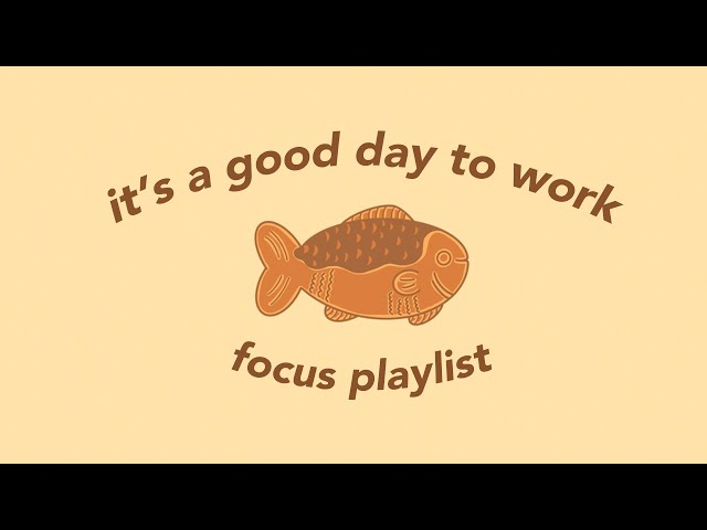 it's a good day to work - let’s be productive (focus playlist)