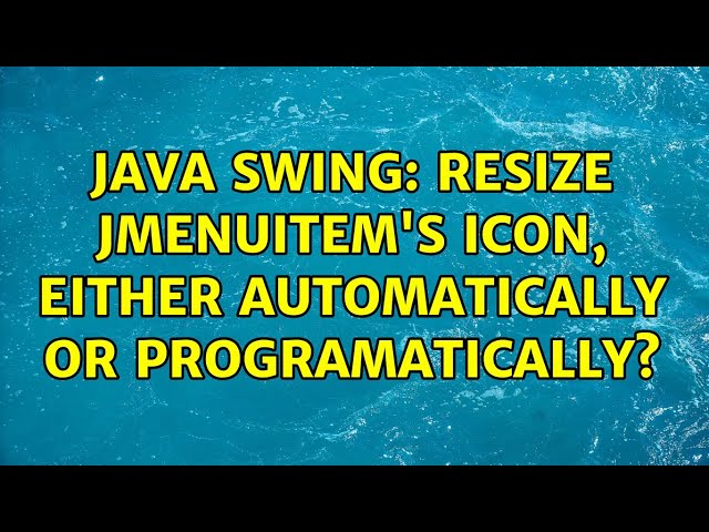 Java Swing: Resize JMenuItem's icon, either automatically or programatically? (2 Solutions!!)