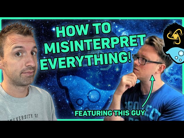 How to Misinterpret Everything About Science