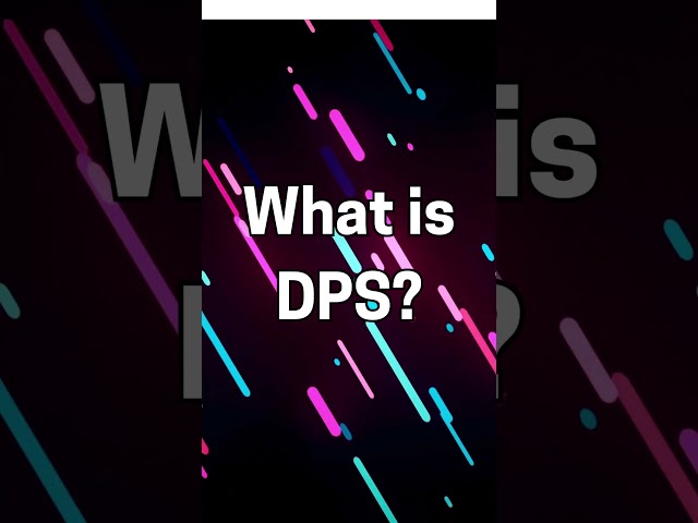 What is DPS?