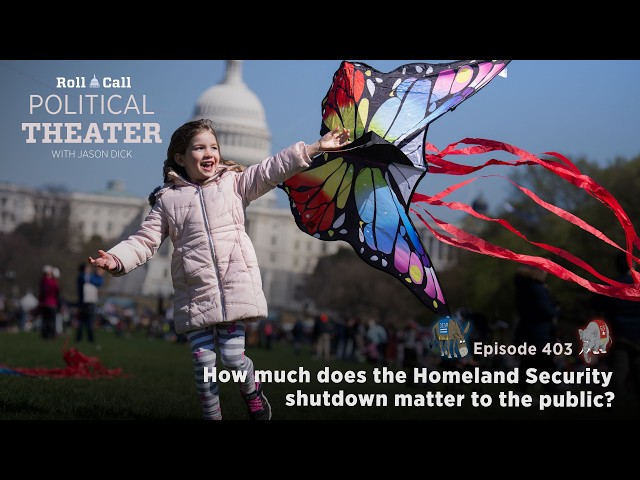 Political Theater 430: How much does the Homeland Security shutdown matter to the public?