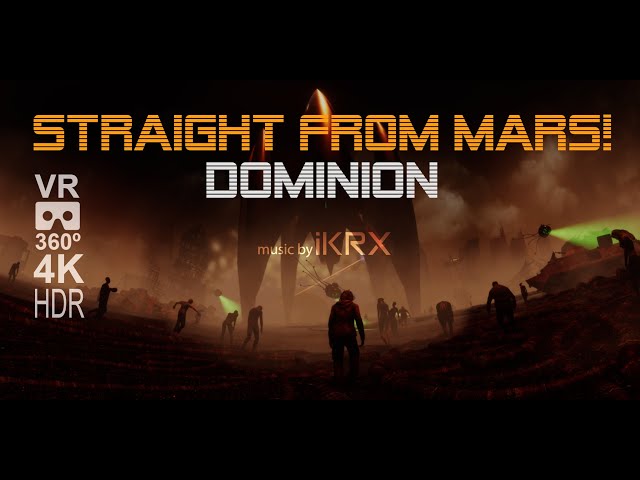 Straight From Mars! DOMINION VR 360º 4K HDR