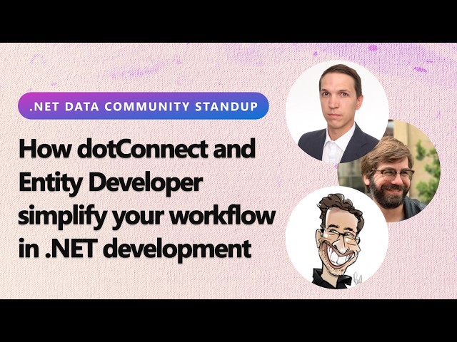 .NET Data Community Standup: How dotConnect + Entity Developer simplify your workflow