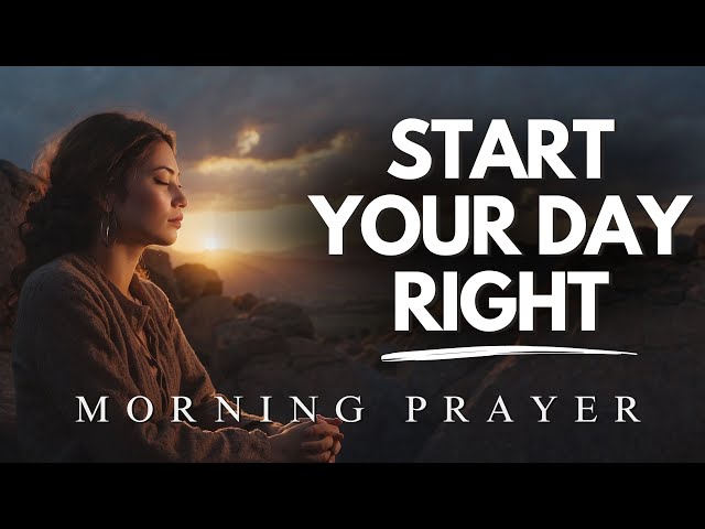 Always Start Your Day With This Life-Changing Morning Prayer