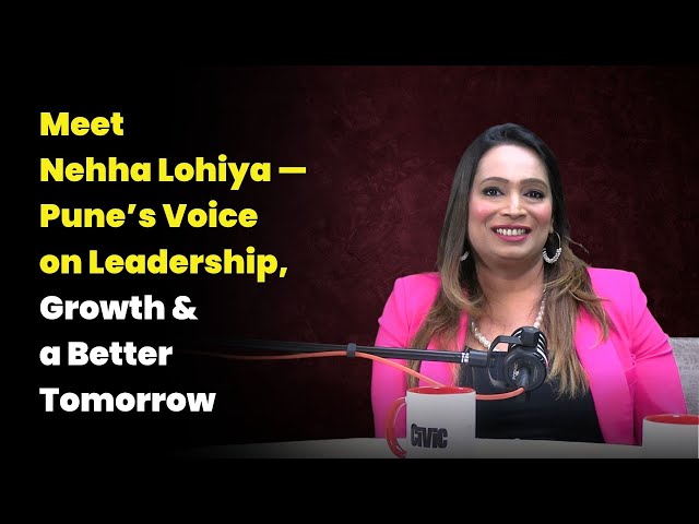Meet Nehha Lohiya — Pune’s Voice on Leadership, Growth & a Better Tomorrow