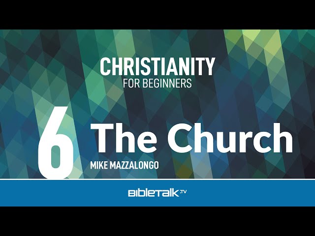 What is the Church – Mike Mazzalongo | BibleTalk.tv