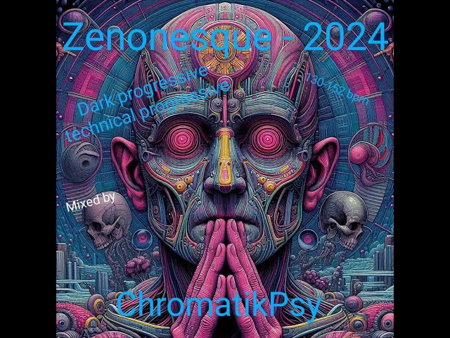 Zenonesque Dark progressive technical progressive ~ 130 152 bpm ~ Mixed by Chromatik Psy 2024 07 26