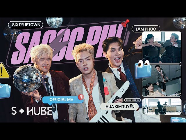 SẠCCC PIN | HỨA KIM TUYỀN X LÂM PHÚC X SIXTYUPTOWN | OFFICIAL MV