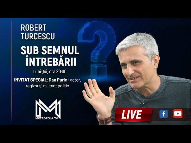 Robert Turcescu -  Dan Puric - Sub Semnul Întrebării -12 Mar - @MetropolaTV