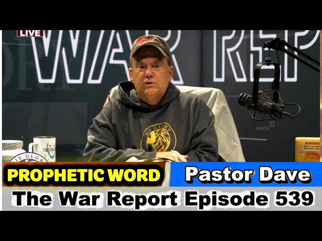 Pastor Dave PROPHETIC WORD Updates - The War Report Episode 539