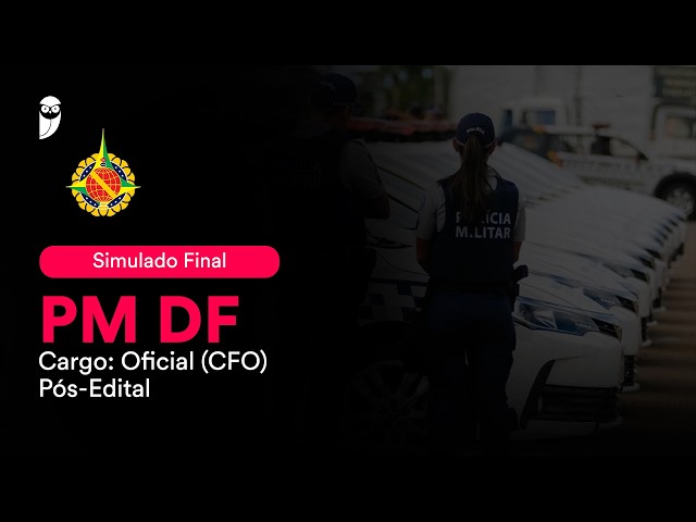 Simulado Final PM DF - Cargo: Oficial (CFO) - Pós-Edital (11/04)