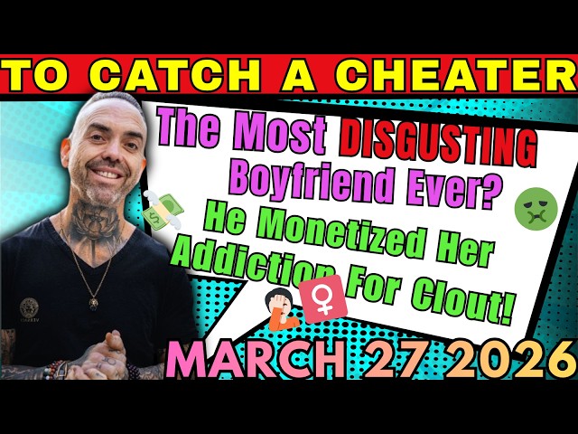 To Catch a Cheater | 💸The Most DISGUSTING Boyfriend Ever? He Monetized Her Addiction For Clout!🤢