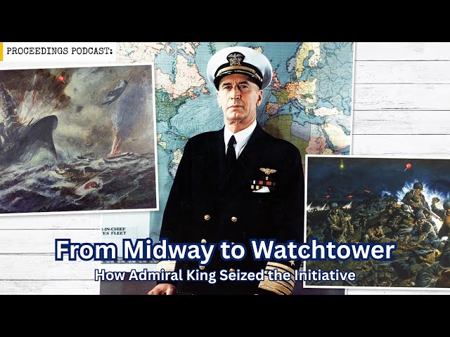 From Midway to Watchtower: How Admiral King Seized the Initiative in the Pacific