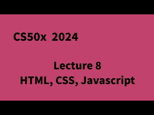 CS50x 2024 Lecture 8 - HTML, CSS, Javascript