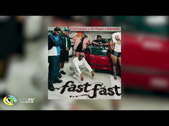 031Choppa, Al Xapo & Benzoo - Fast Fast (feat. Roscosteazy, Optimist Music ZA & JussGigi) (Audio)