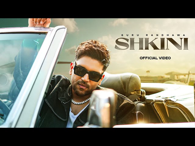GURU RANDHAWA - “SHKINI“ MV