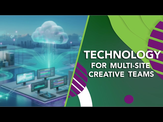 Key Considerations for Technology for Multi Site Creative Teams